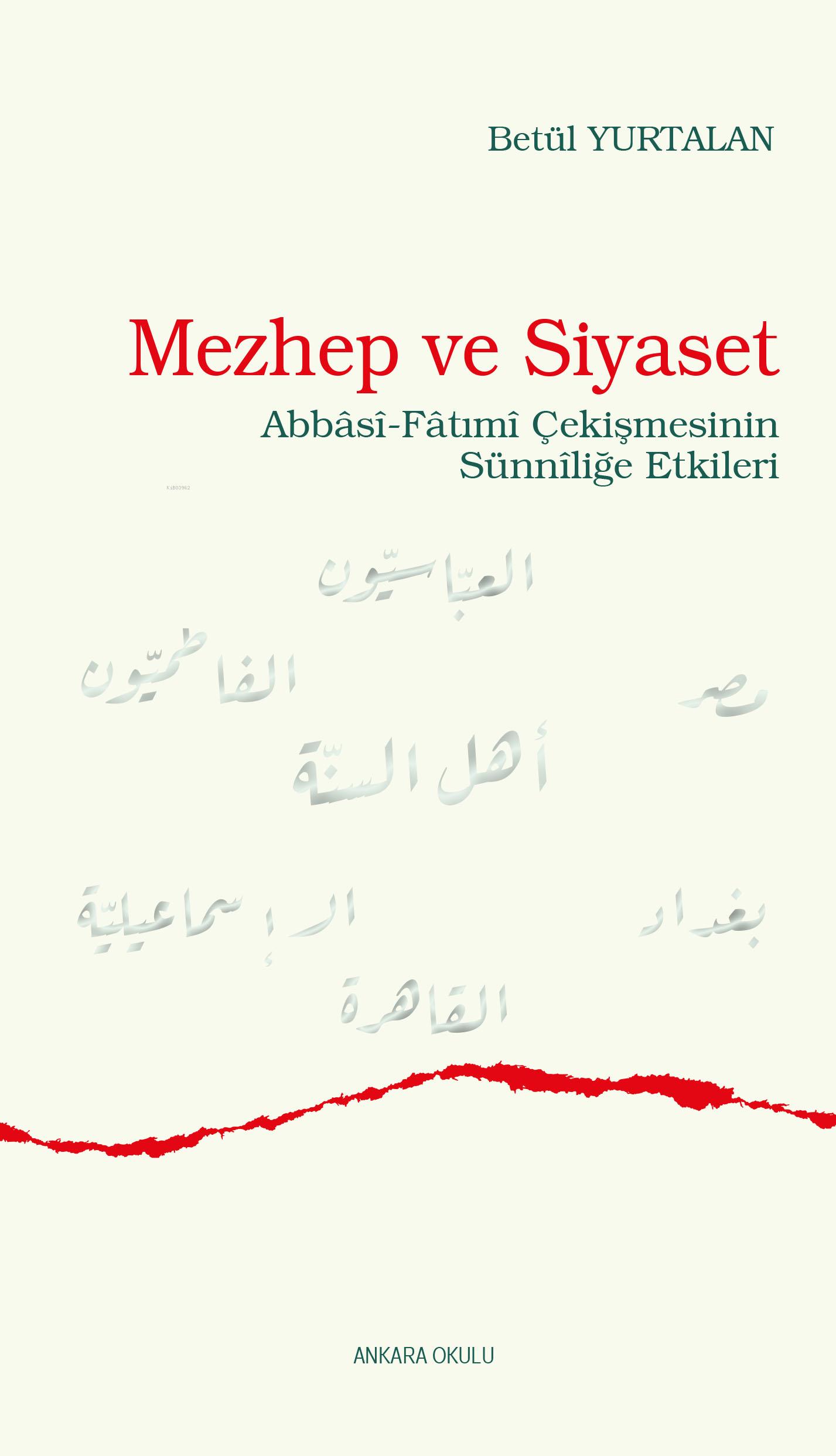 Mezhep ve Siyaset;Abbâsî-Fâtımî Çekişmesinin Sünnîliğe Etkileri