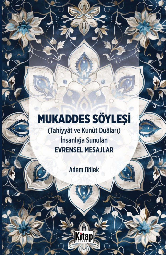 Mukaddes Söyleşi(Tahiyyat Ve Kunut Duaları) İnsanlığa Sunulan Evrensel Mesajlar