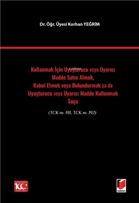 Kullanmak İçin Uyuşturucu veya Uyarıcı Madde Satın Almak, Kabul Etmek veya Bulundurmak ya da Uyuşturucu veya Uyarıcı Madde Kullanmak Suçu(TCK m. 191, TCK m. 192)