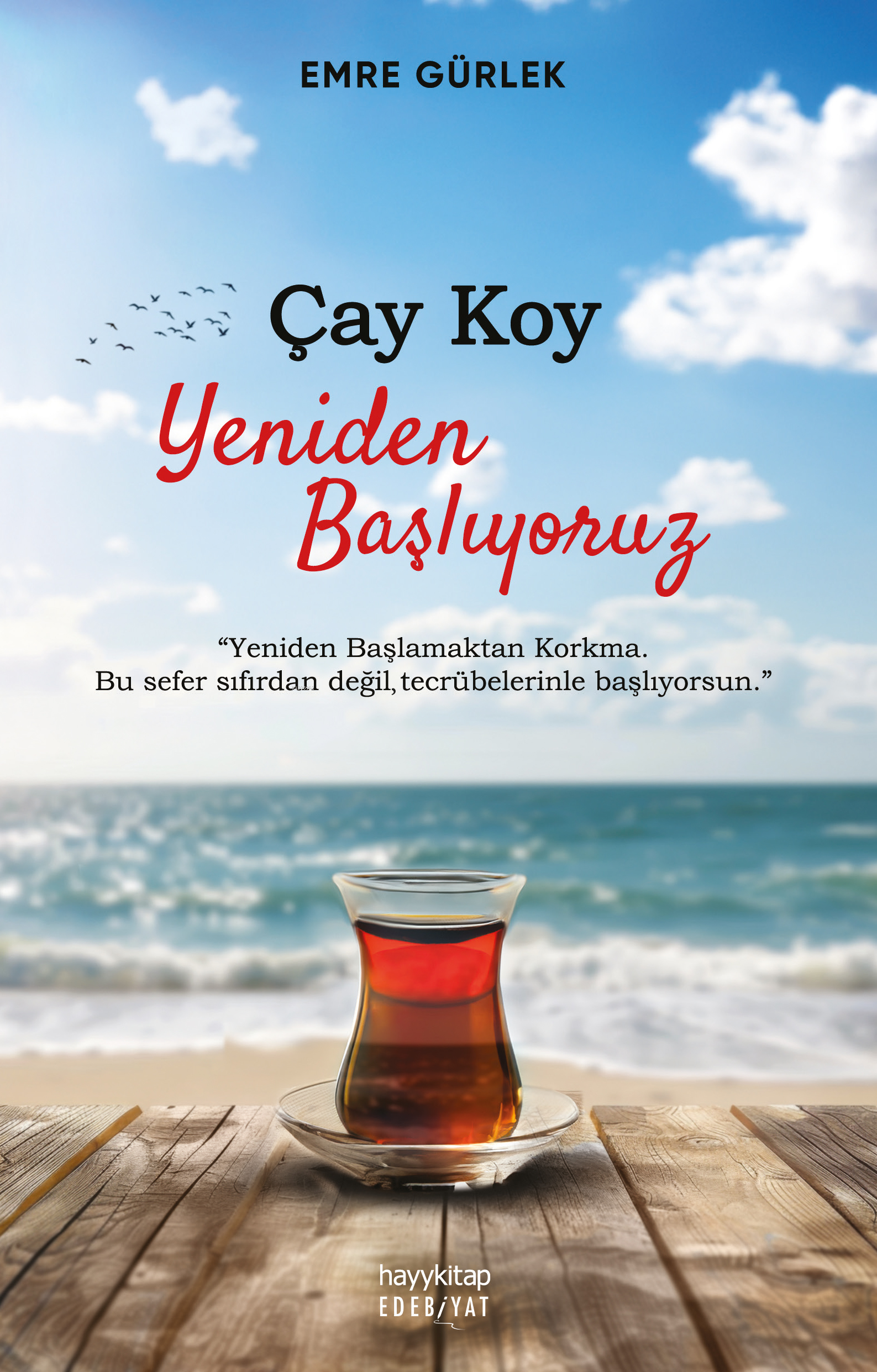  Çay Koy Yeniden Başlıyoruz Yeniden Başlamaktan Korkma Bu Sefer Sıfırdan Değil Tecrübelerinle Başlıyorsun | Emre Gürlek | Hey Kitap | 9786256329225 | 