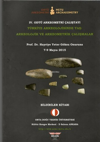  4 Odtü Arkeometri Çalıştayı Türkiye Arkeolojisinde Taş Arkeolojik ve Arkeometrik Çalışmalar | 4 Odtü Arkeometri Çalıştayı Türkiye Arkeolojisinde Taş Arkeolojik ve Arkeometrik Çalışmalar | Şahinde Demirci | Pelin Ayter | Bilgin Kültür Sanat | 9786056560194 