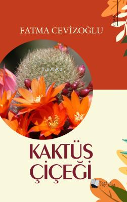  Kaktüs Çiçeği | Kaktüs Çiçeği | Fatma Cevizoğlu | Karina Kitap | 9786256176089 