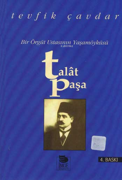 Bir Örgüt Ustasının Yaşamöyküsü - Talat Paşa
