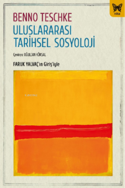  Uluslarası Tarihsel Sosyoloji | Benno Teschke | Oğulcan Köksal | Nika Yayınevi | 9786257653466 | 