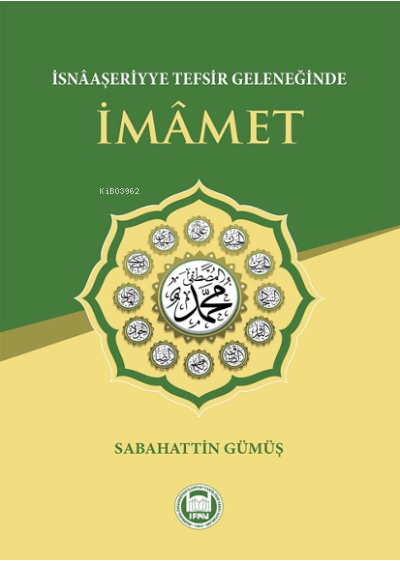  İsnâaşeriyye Tefsir Geleneğinde İmâmet | Sabahattin Gümüş | M Ü İlahiyat Fakültesi Vakfı Yayınları | 9789755486239 | 