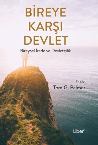  Bireye Karşı Devlet Bireysel İrade ve Devletçilik | Tom G Palmer | Adem Kurt | Liberus Yayınları | 9786056951398 | 
