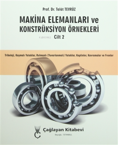  Makina Elemanları ve Konstrüksiyon Örnekleri Cilt 2 | Makina Elemanları ve Konstrüksiyon Örnekleri Cilt 2 | Talat Tevrüz | Çağlayan Kitabevi | 9789754360851 