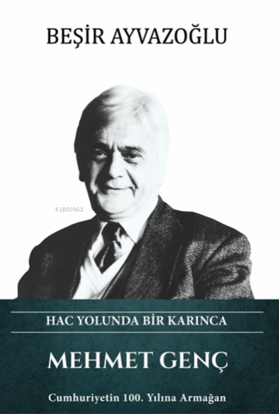  Mehmet Genç – Hac Yolunda Bir Karınca | Mehmet Genç – Hac Yolunda Bir Karınca | Beşir Ayvazoğlu | Türk Kültürüne Hizmet Vakfı (TKHV) | 9789757522416 