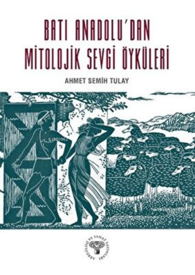 Batı Anadolu`dan Mitolojik Sevgi Öyküleri