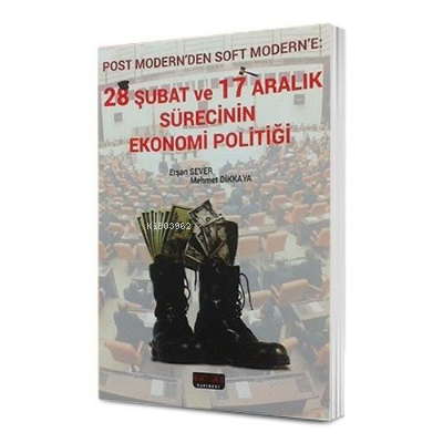  28 Şubat ve 17 Aralık Sürecinin Ekonomi Politiği | 28 Şubat ve 17 Aralık Sürecinin Ekonomi Politiği | Mehmet Dikkaya | Erşan Sever | Savaş Yayınevi | 9786054974856 