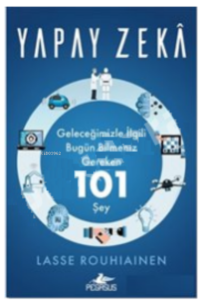 Yapay Zeka:;Geleceğimizle İlgili Bugün Bilmeniz Gereken 101 şey
