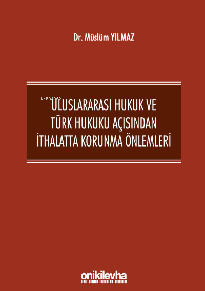  Uluslararası Hukuk ve Türk Hukuku Açısından İthalatta Korunma Önlemleri | Müslüm Yılmaz | On İki Levha Yayıncılık | 9786254322587 | 