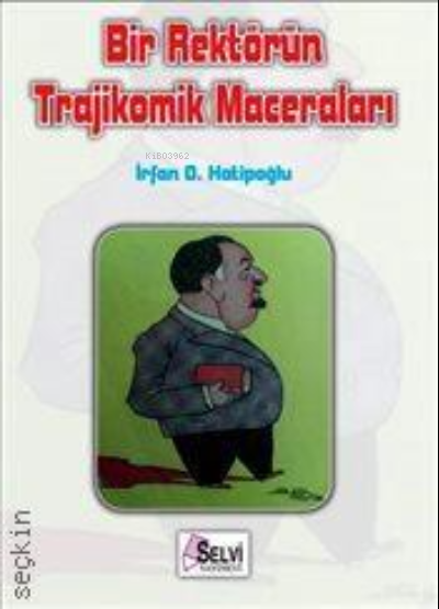  Bir Rektörün Trajikomik Maceraları | Bir Rektörün Trajikomik Maceraları | İrfan Osman Hatipoğlu | Selvi Yayınları | 9789758322954 