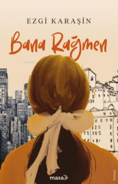  Bana Rağmen | Ezgi Karaşin | Masa Kitap | 9786057301833 | 