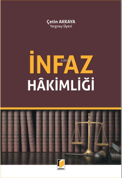  İnfaz Hakimliği | Çetin Akkaya | Adalet Yayınevi | 9786257595926 | 
