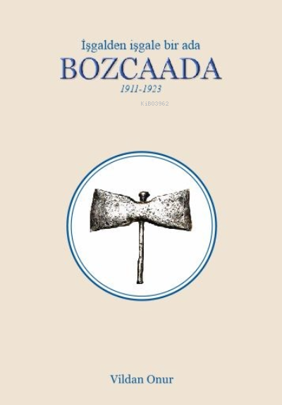  Bozcaada 1911 1923İşgalden İşgale bir ada | Bozcaada 1911 1923İşgalden İşgale bir ada | Vildan Onur | Ceren Yayıncılık ve Kitabevi | 9786050604931 
