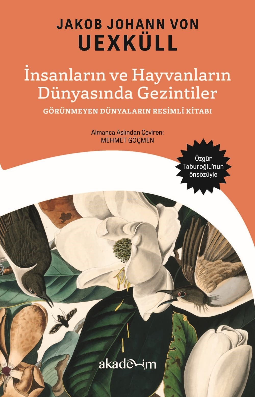  İnsanların ve Hayvanların Dünyasında Gezintiler Görünmeyen Dünyaların Resimli Kitabı | Jakob Johann von Uexküll | Mehmet Göçmen | Akademim Kitaplığı | 9786057181060 | 