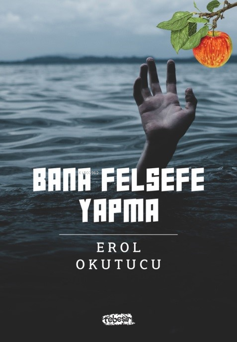  Bana Felsefe Yapma | Bana Felsefe Yapma | Erol Okutucu | Tebeşir Yayınları | 9786259910444 