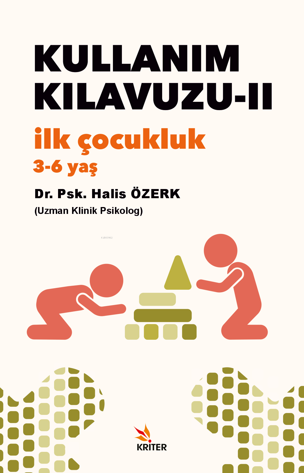 Kullanım Kılavuzu II İlk Çocukluk (36 yaş) | Kullanım Kılavuzu II İlk Çocukluk (36 yaş) | Halis Özerk | Kriter Yayınları | 9786256894655 