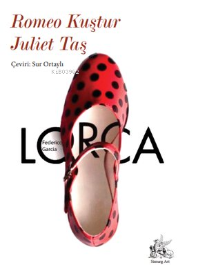  Romeo Kuştur Juliet Taş | Romeo Kuştur Juliet Taş | Federico Garcia Lorca | Sur Ortaylı | Simurg Art Yayınları | 9786057353634 
