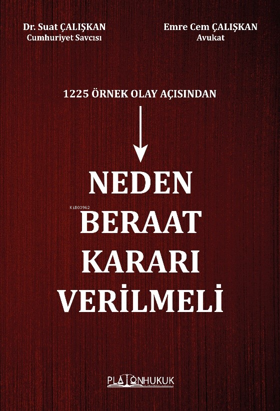  Neden Beraat Kararı Verilmeli | Neden Beraat Kararı Verilmeli | Suat Çalışkan | Emre Cem Çalışkan | Platon Hukuk Yayınevi | 9786256533592 