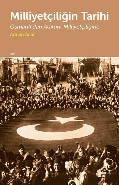 Milliyetçiliğin Tarihi;Osmanlı'dan Atatürk Milliyetçiliğine