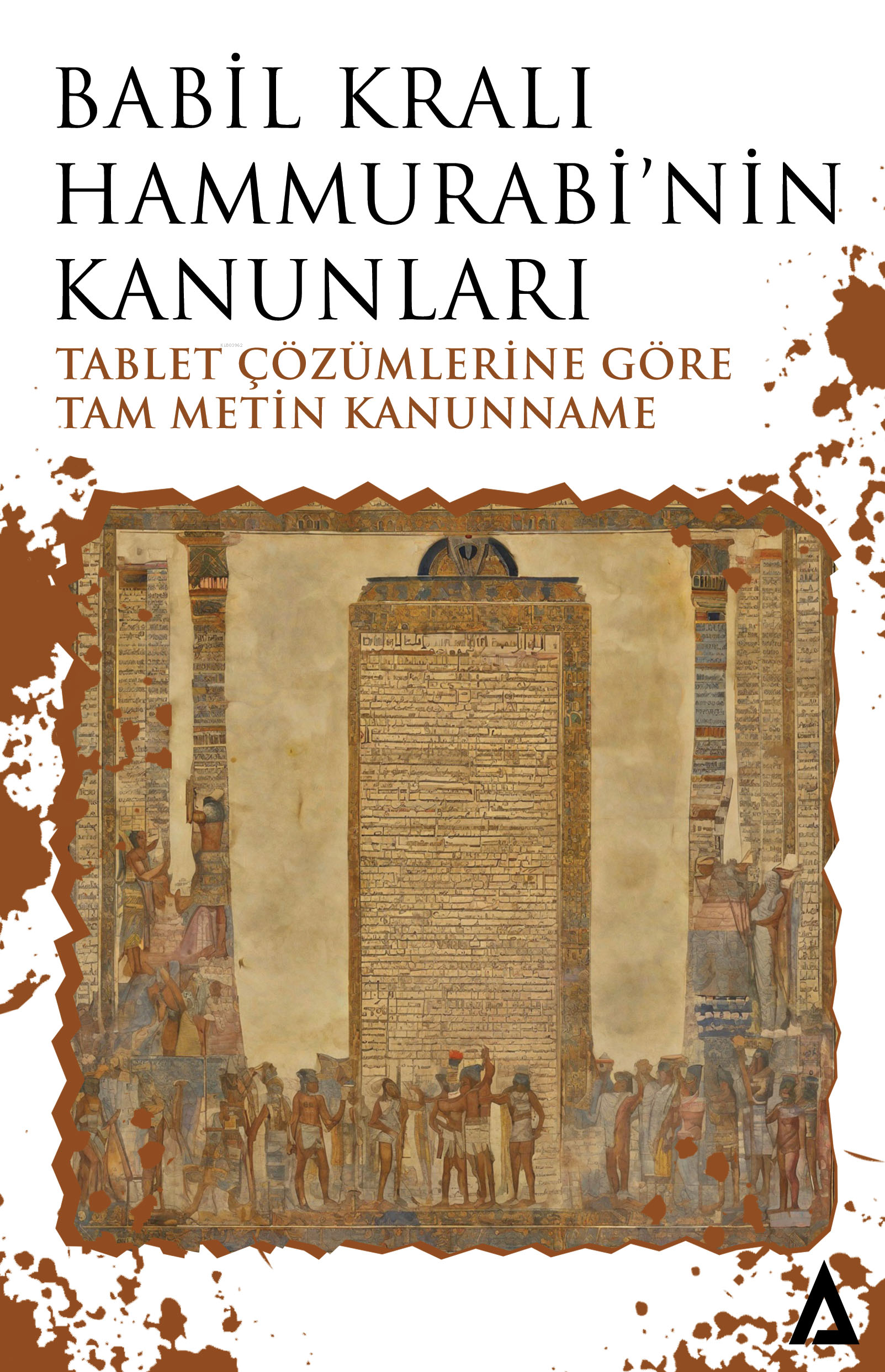  Babil Kralı Hammurabinin Kanunları – Tablet Çözümlerine Göre Tam Metin Kanunname | Babil Kralı Hammurabinin Kanunları – Tablet Çözümlerine Göre Tam Metin Kanunname | Hammurabi | Hakan Eren Balcı | Kanon Kitap | 9786057274595 