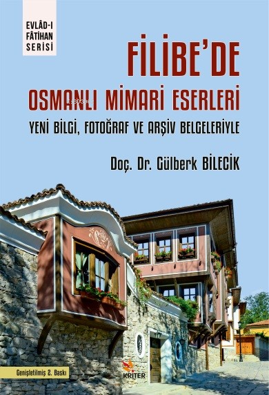 Filibe’de Osmanlı Mimari Eserleri;Yeni Bilgi, Fotoğraf ve Arşiv Belgeleriyle