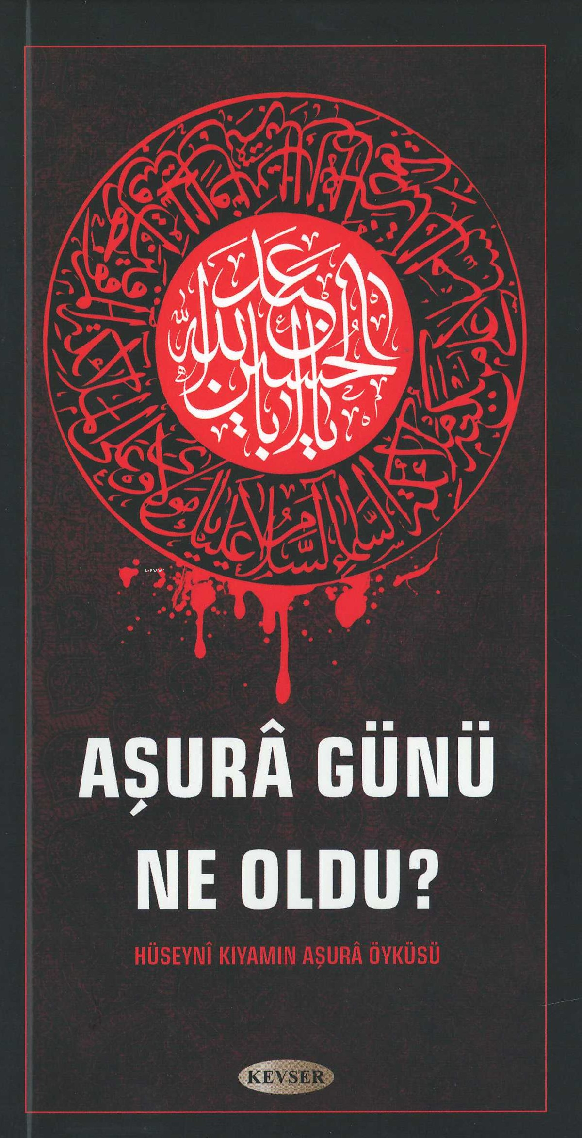 Aşura Günü Ne Oldu?;Hüseynî Kıyamın Aşurâ Öyküsü
