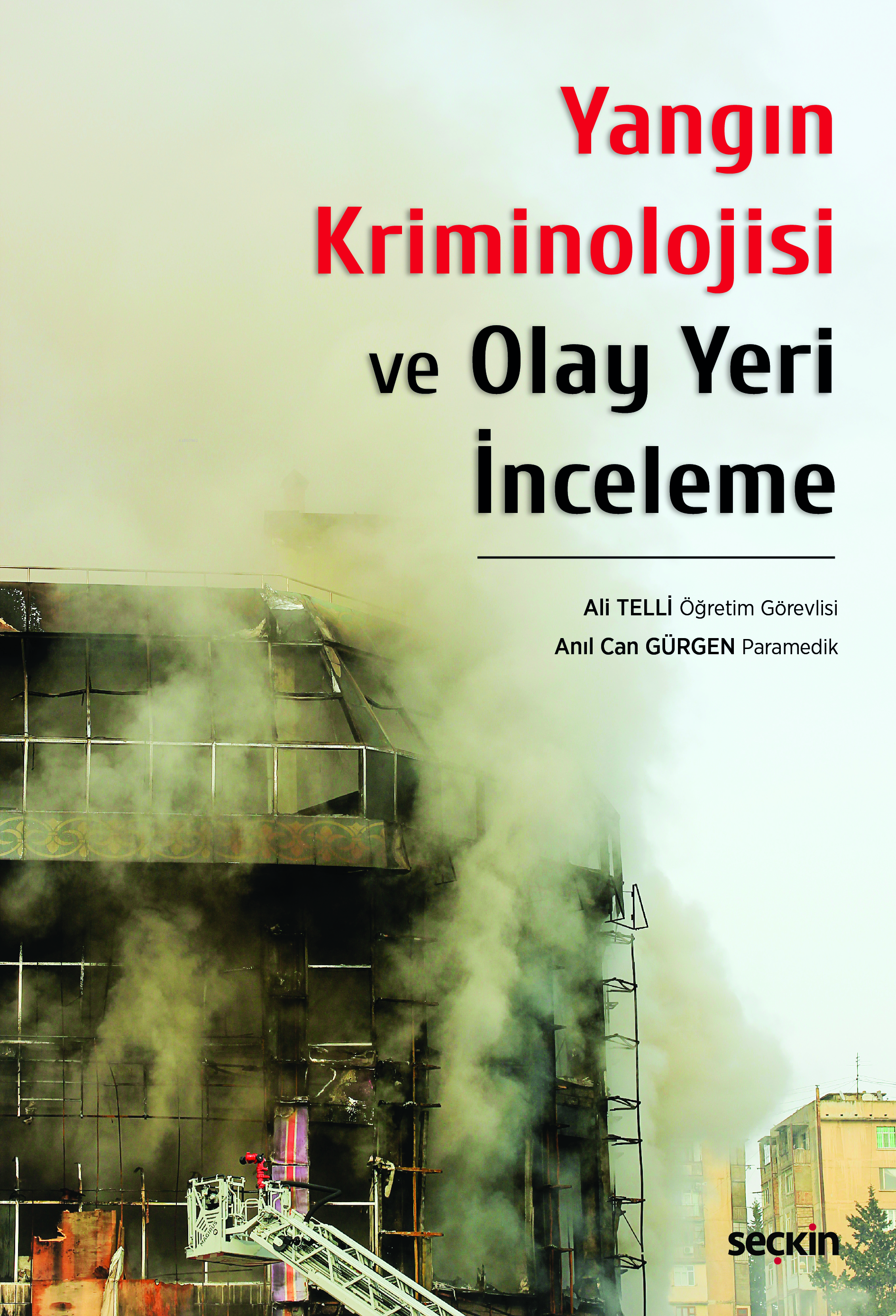  Yangın Kriminolojisi ve Olay Yeri İnceleme | Yangın Kriminolojisi ve Olay Yeri İnceleme | Ali Telli | Anıl Can Gürgen | Seçkin Yayıncılık | 9789750292897 