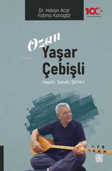  Ozan Yaşar Çebişli Hayatı Sanatı Şiirleri | Ozan Yaşar Çebişli Hayatı Sanatı Şiirleri | Fatma Karagöz | Hakan Acar | Palet Yayınları | 9786256775886 