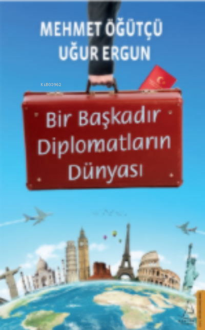  Bir Başkadır Diplomatların Dünyası | Bir Başkadır Diplomatların Dünyası | Mehmet Öğütçü | Uğur Ergun | Devrim Yalkut | Ertürk Akşun | Destek Yayınları | 9786254413995 