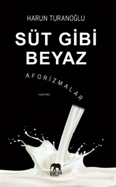  Süt Gibi Beyaz Aforizmalar | Süt Gibi Beyaz Aforizmalar | Harun Turanoğlu | Ahmet Tenker | Parya Kitap | 9786057076533 