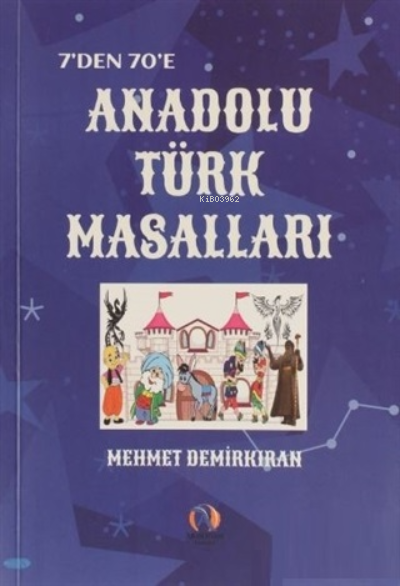  7den 70e Anadolu Türk Masalları | 7den 70e Anadolu Türk Masalları | Mehmet Demirkıran | Akdoğan Yayınevi | 9786057417107 