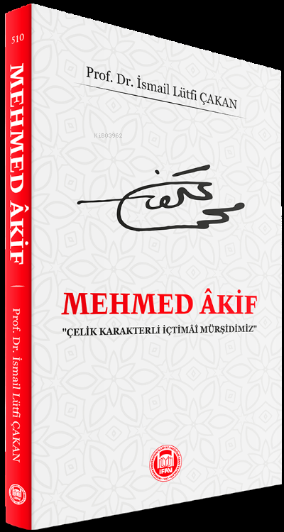 Mehmed Akif;Çelik Karakterli İçtimai Mürşidimiz