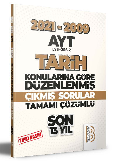  2009 2021 AYT Tarih Son 13 Yıl Tıpkı Basım Konularına Göre Düzenlenmiş Tamamı Çözümlü Çıkmış Sorular | 2009 2021 AYT Tarih Son 13 Yıl Tıpkı Basım Konularına Göre Düzenlenmiş Tamamı Çözümlü Çıkmış Sorular | Kolektif | Benim Hocam Yayınları | 9786258011852 