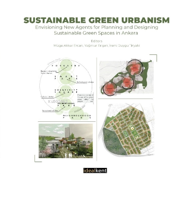 Sustainable Green Urbanism ; Envisioning New Agents for Planning and Designing Sustainable Green Spaces in Ankara