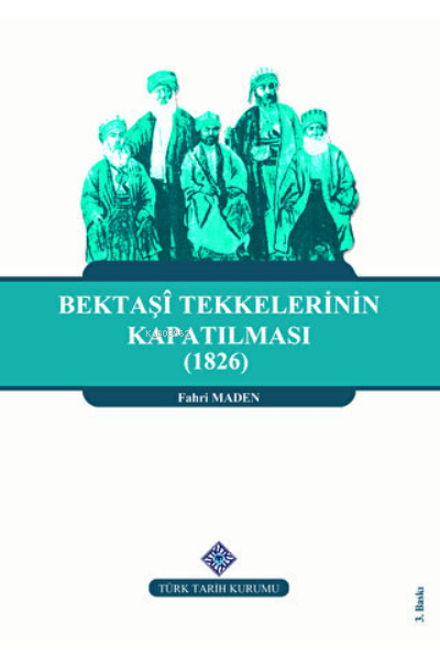 Bektaşi Tekkelerinin Kapatılması (1826) Ve Bektaşîliğin Yasaklı Yılları