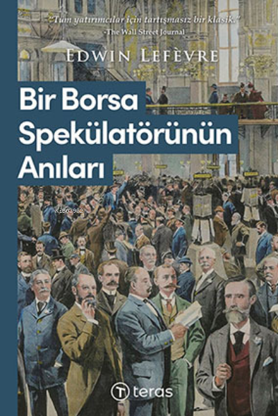  Bir Borsa Spekülatörünün Anıları | Bir Borsa Spekülatörünün Anıları | Edvin Lefevre | Sibel Atam | Teras Kitap | 9786057494450 
