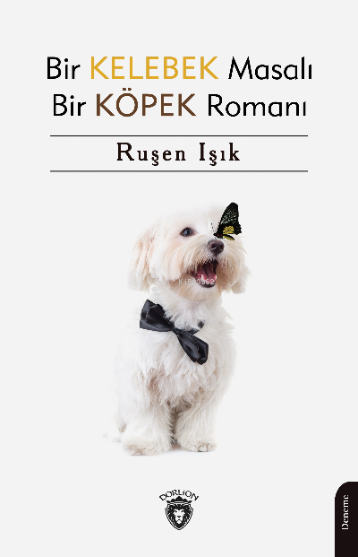  Bir Kelebek Masalı Bir Köpek Romanı | Ruşen Işık | Dorlion Yayınevi | 9786254193026 | 