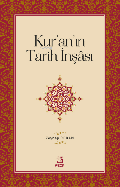  Kuranın Tarih İnşâsı | Zeynep Ceran | Fecr Yayınları | 9786258005899 | 