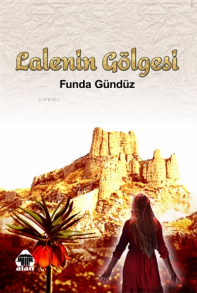  Lalenin Gölgesi | Lalenin Gölgesi | Funda Gündüz | Alan Yayıncılık | 9786055669898 