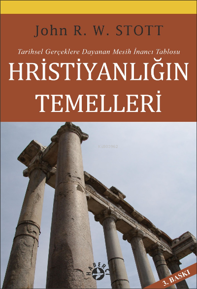  Hristiyanlığın Temelleri | Hristiyanlığın Temelleri | John R W Stott | Haberci Basın Yayın | 9786054707850 
