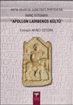 Antik Devir’de Güneybatı Phrygia’da İnanç İstismarı “Apollon Lairbenos Kültü”