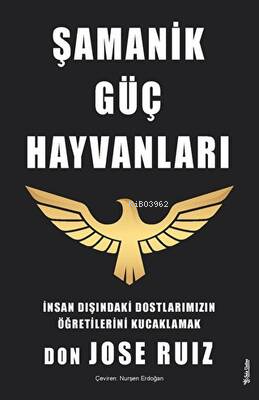 Şamanik Güç Hayvanları;İnsan Dışındaki Dostlarımızın Öğretilerini Kucaklamak