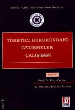  Tüketici Hukukundaki Gelişmeler Çalıştayı | Tüketici Hukukundaki Gelişmeler Çalıştayı | Ebru Ceylan | Mehmet İbrahim Turhan | Bilge Yayınevi Hukuk Yayınları | 9786051685113 