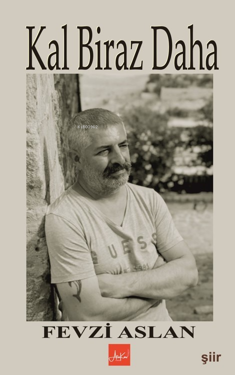  Kal Biraz Daha | Kal Biraz Daha | Fevzi Aslan | Melek Koç | Ünal Kar | Atakar Yayıncılık | 9786259831763 