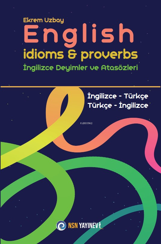  English İdioms & Proverbs  İngilizce Deyimler ve Atasözleri | English İdioms & Proverbs  İngilizce Deyimler ve Atasözleri | Ekrem Uzbay | NSN Yayınevi | 9786256913080 