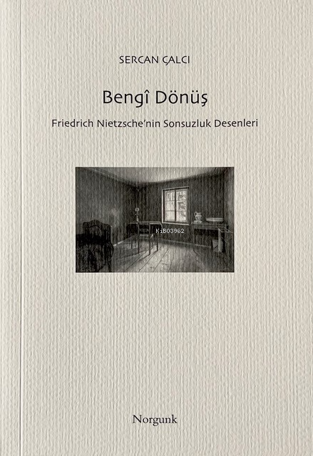 Bengî Dönüş;Friedrich Nietzsche’nin Sonsuzluk Desenleri