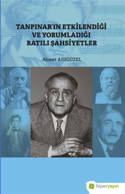  Tanpınarın Etkilendiği Ve Yorumladığı Batılı Şahsiyetler | Ahmet Adıgüzel | Hiperlink Yayınları | 9786257339841 | 